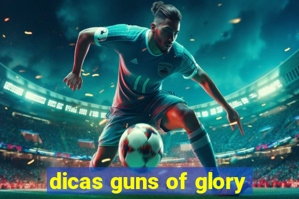 dicas guns of glory